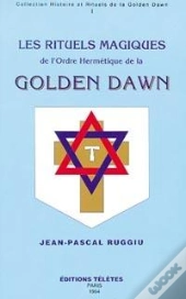 Les Rituels Magiques De L'Ordre Hermetique De Golden Dawn