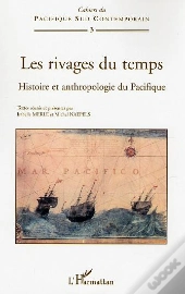 Les Rivages Du Temps ; Histoire Et Anthropologie Du Pacifique