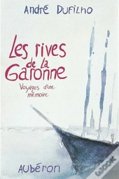 Les Rives De La Garonne ; Voyages D'Une Mémoire