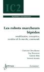 Les Robots Marcheurs Bipèdes ; Modélisation, Conception, Synthèse De La Marche Traite ; Ic2 Série Systèmes - Preview