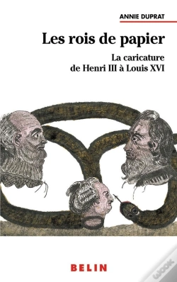 Capa do artigo Les Rois De Papier ; La Caricature De Henri Iii À Louis Xvi