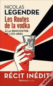 Les Routes De La Vodka ; À La Rencontre De L'Ex-Urss