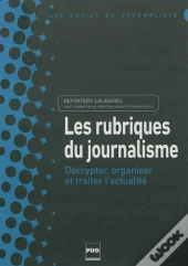 Les Rubriques Du Journalisme ; Décrypter, Organiser Et Traiter L'Actualité