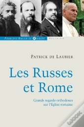 Les Russes Et Rome ; Grands Regards Orthodoxes Sur L'Eglise Romaine