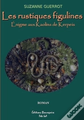 Les Rustiques Figulines ; L'Énigme Aux Kaolins De Kerpeis