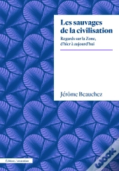 Les Sauvages De La Civilisation : Une Archéographie De La Zone