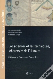 Les Sciences Et Les Techniques, Laboratoire De L'Histoire : Mélanges En L'Honneur De Patrice Bret