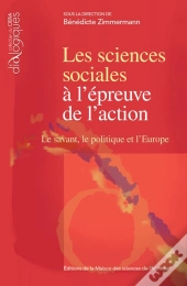 Les  Sciences Sociales A L'Epreuve De L'Action. Le Savant, Le Politique Et L'Europe