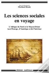 Les Sciences Sociales En Voyage ; L'Afrique Du Nord Et Le Moyen-Orient Vus D'Europe, D'Amérique Et De L'Intérieur