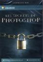 Les Secrets D'Adobe Photoshop - Croyez-Vous Vraiment Connaitre Le Logiciel ? - Preview