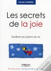 Les Secrets De La Joie ; Équilibrer Ses Pulsions De Vie