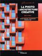 Les Secrets De La Photo D'Architecture Créative : Pistes Créatives, Composition, Prises De Vue - Preview