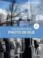 Les Secrets De La Photo De Rue : Approche, Pratique, Editing (2e Édition) - Preview