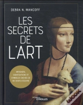 Les Secrets De L'Art - Messages, Significations Et Symboles Caches De 80 Chefs-D'Oeuvre