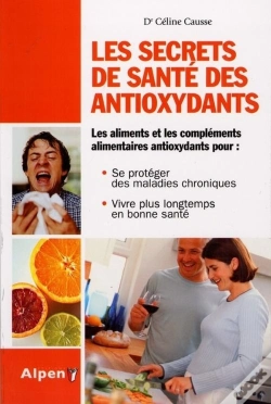 Capa do artigo Les Secrets De Santé Des Antioxydants ; Les Aliments Et Les Compléments Alimentaires Antioxydants