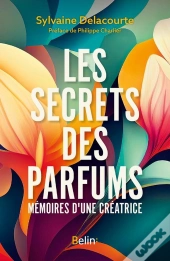 Les Secrets Des Parfums : Mémoires D'Un Créatrice