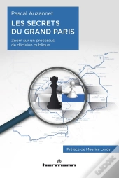 Les Secrets Du Grand Paris ; Zoom Sur Un Processus De Décision Publique