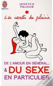 Les Secrets Du Plaisir ; De L'Amour En Général... Et Du Sexe En Particulier
