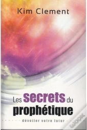 Les Secrets Du Prophétique ; Dévoiler Votre Futur