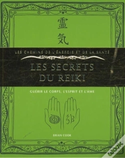 Capa do artigo Les Secrets Du Reiki ; Guérir Le Corps, L'Esprit Et L'Âme