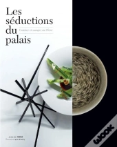 Les Séductions Du Palais ; Cuisiner Et Manger En Chine