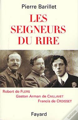 Capa do artigo Les Seigneurs Du Rire ; Robert De Flers, Gaston Arman De Caillavet, Francis De Croisset