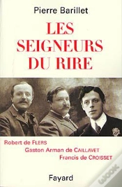 Capa do artigo Les Seigneurs Du Rire ; Robert De Flers, Gaston Arman De Caillavet, Francis De Croisset