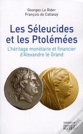 Les Séleucides Et Les Ptolémées ; L'Héritage Monétaire Et Financier D'Alexandre Le Grand