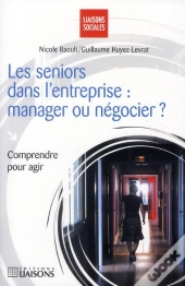 Les Séniors Dans L'Entreprise ; Manager Ou Négocier ?