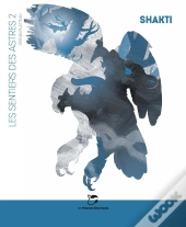 Les Sentiers Des Astres Tome 2 : Shakti