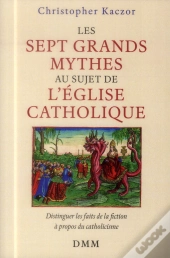Les Sept Grands Mythes Au Sujet De L'Eglise Catholique