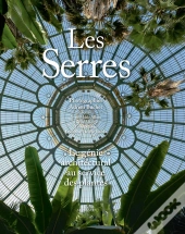 Les Serres ; Le Génie Architectural Au Service Des Plantes