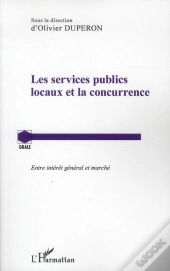 Les Services Publics Locaux Et La Concurrence ; Entre Intérêt Général Et Marché