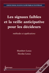 Les Signaux Faibles Et La Veille Anticipative Pour Les Décideurs : Méthodes Et Applications : Méthodes Et Applications