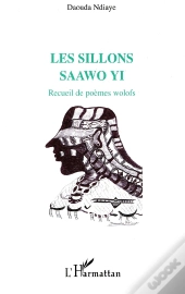 Les Sillons ; Saawo Yi ; Recueil De Poèmes Wolofs
