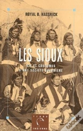 Les Sioux : Vie Et Coutumes D'Une Société Guerrière