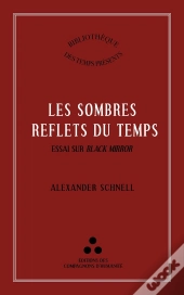 Les Sombre Reflets Du Temps : Essai Sur Black Mirror