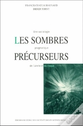 Les Sombres Précurseurs : Une Sociologie Pragmatique De L'Alerte Et Du Risque