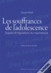 Les Souffrances De L'Adolescence ; Trauma Et Figurations Du Traumatique