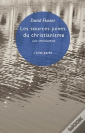 Les Sources Juives Du Christianisme - Une Introduction