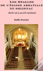 Les Stalles De L'Église Abbatiale De Solignac ; Reflet De La Société Médiévale