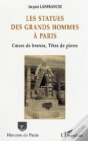 Capa do artigo Les Statues Des Grands Hommes A Paris ; Coeurs De Bronze, Tetes De Pierre
