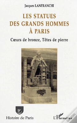 Capa do artigo Les Statues Des Grands Hommes A Paris ; Coeurs De Bronze, Tetes De Pierre