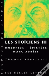 Les Stoïciens Tome 3 : Musonius, Épictète Et Marc Aurèle