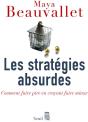Les Stratégies Absurdes ; Comment Faire Pire En Croyant Faire Mieux - Preview
