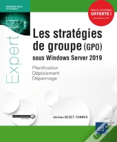 Les Strategies De Groupe (Gpo) Sous Windows Server 2019 - Planification, Deploiement, Depannage