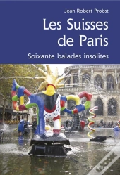 Les Suisses De Paris ; Soixante Balades Insolites