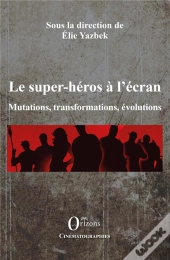 Les Super-Héros À L'Écran ; Mutations, Transformations, Évolutions