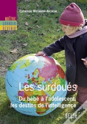 Les Surdoués ; Du Bébé À L'Adolescent, Les Destins De L'Intelligence