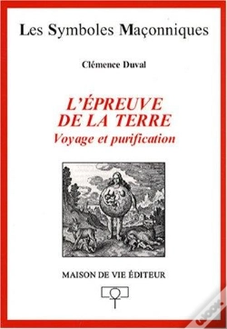 Capa do artigo Les Symboles Maçonniques : L'Épreuve De La Terre ; Voyage Et Purification